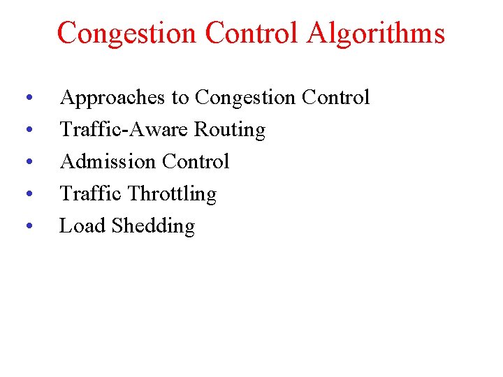 Congestion Control Algorithms • • • Approaches to Congestion Control Traffic-Aware Routing Admission Control