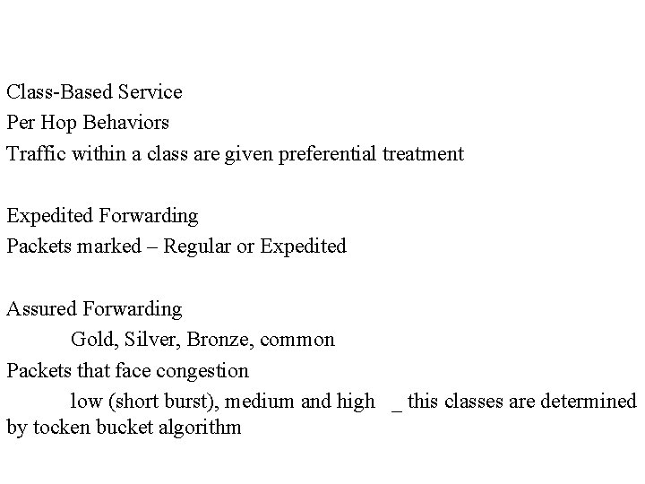 Class-Based Service Per Hop Behaviors Traffic within a class are given preferential treatment Expedited