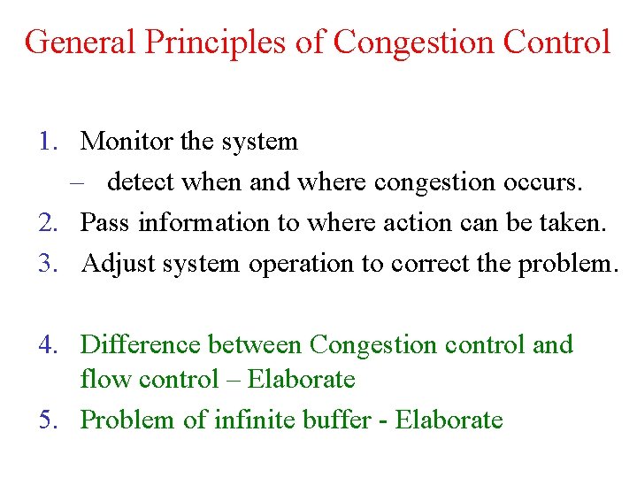 General Principles of Congestion Control 1. Monitor the system – detect when and where