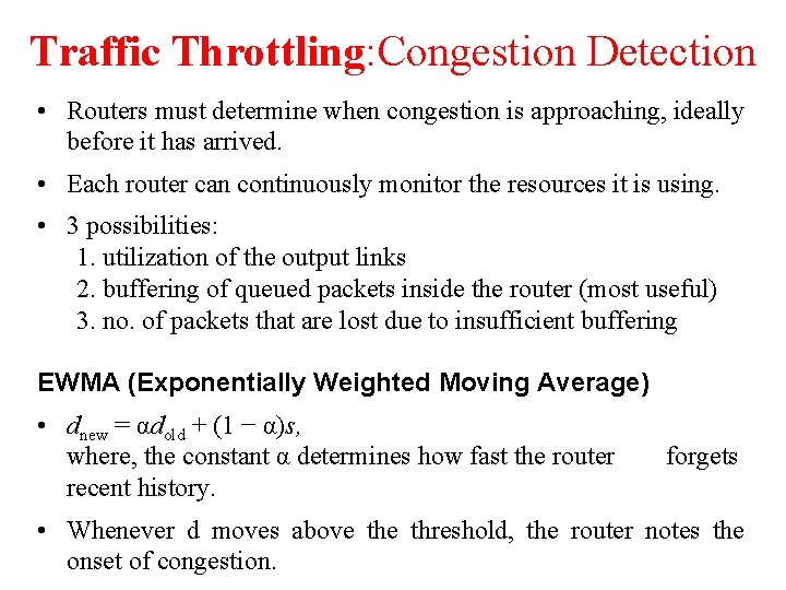 Traffic Throttling: Congestion Detection • Routers must determine when congestion is approaching, ideally before