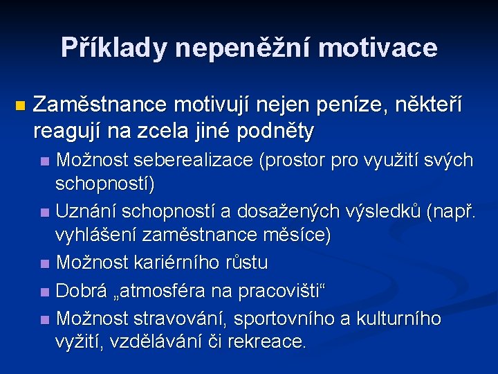 Příklady nepeněžní motivace n Zaměstnance motivují nejen peníze, někteří reagují na zcela jiné podněty