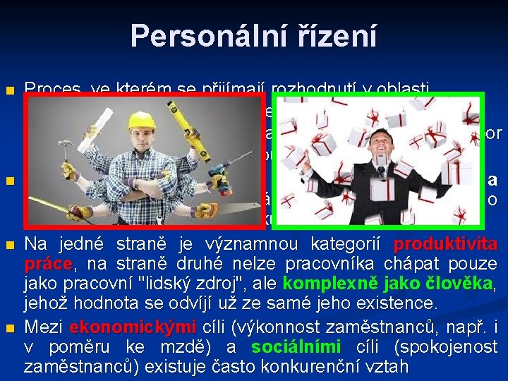 Personální řízení n n Proces, ve kterém se přijímají rozhodnutí v oblasti zaměstnaneckých vztahů