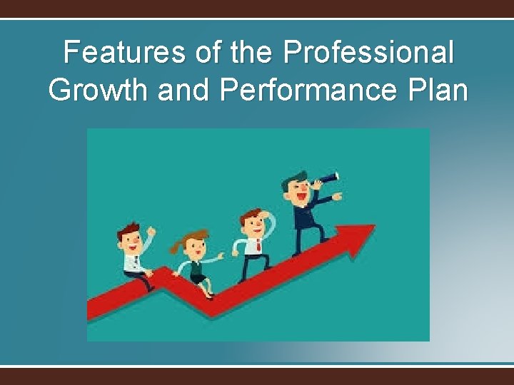 Features of the Professional Growth and Performance Plan 