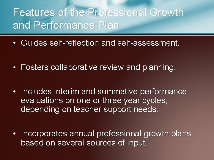 Features of the Professional Growth and Performance Plan • Guides self-reflection and self-assessment. •
