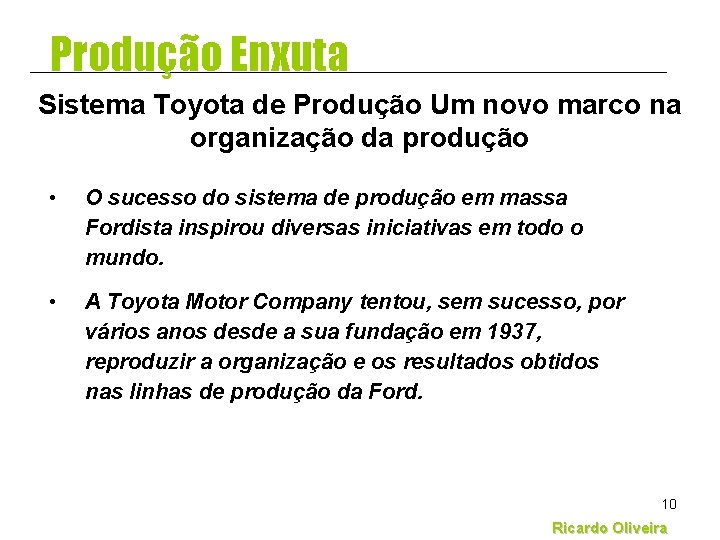 Produção Enxuta Sistema Toyota de Produção Um novo marco na organização da produção • Produção Enxuta Sistema Toyota de Produção Um novo marco na organização da produção •