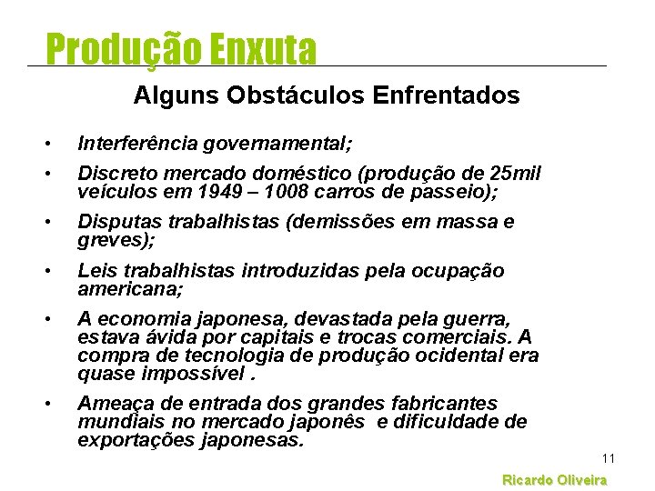 Produção Enxuta Alguns Obstáculos Enfrentados • • Interferência governamental; • Disputas trabalhistas (demissões em