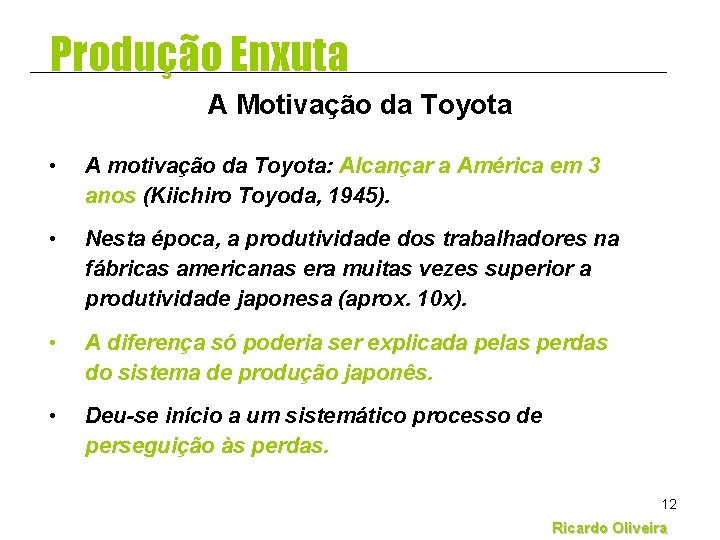 Produção Enxuta A Motivação da Toyota • A motivação da Toyota: Alcançar a América