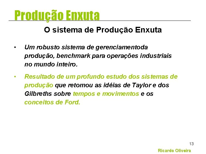 Produção Enxuta O sistema de Produção Enxuta • Um robusto sistema de gerenciamentoda produção,