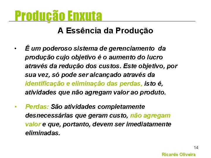 Produção Enxuta A Essência da Produção • É um poderoso sistema de gerenciamento da