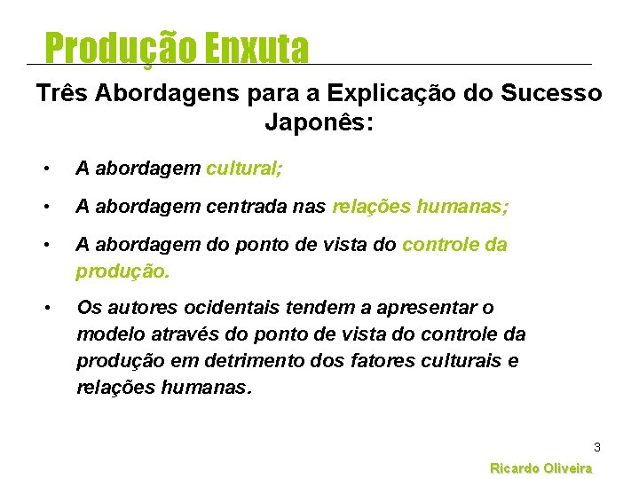 Produção Enxuta Três Abordagens para a Explicação do Sucesso Japonês: • A abordagem cultural;