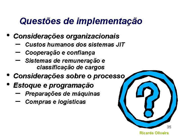 Questões de implementação • Considerações organizacionais – – – Custos humanos dos sistemas JIT