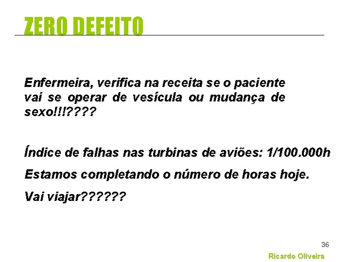 ZERO DEFEITO Enfermeira, verifica na receita se o paciente vai se operar de vesícula