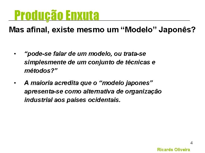 Produção Enxuta Mas afinal, existe mesmo um “Modelo” Japonês? • “pode-se falar de um Produção Enxuta Mas afinal, existe mesmo um “Modelo” Japonês? • “pode-se falar de um