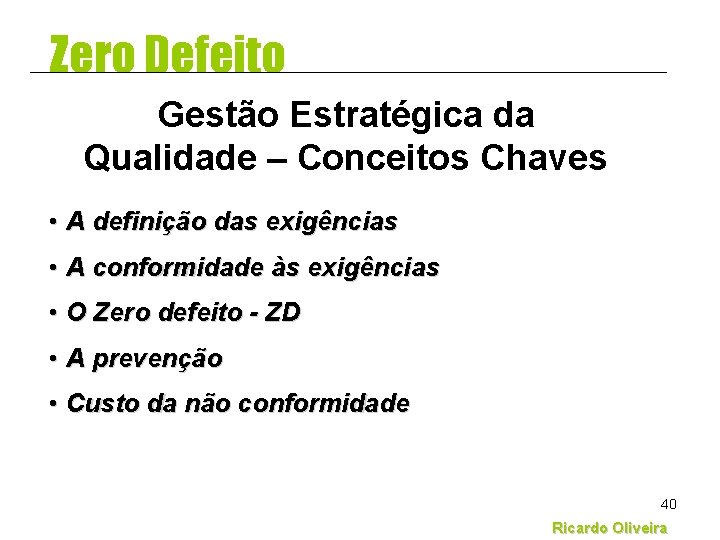 Zero Defeito Gestão Estratégica da Qualidade – Conceitos Chaves • A definição das exigências