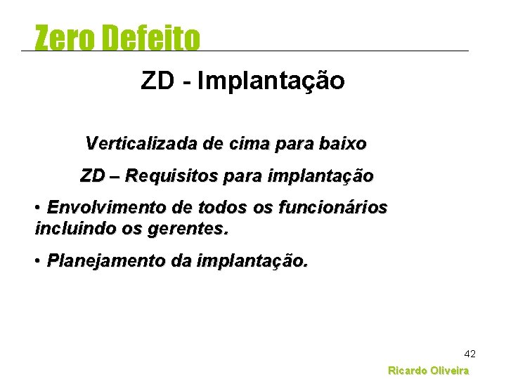 Zero Defeito ZD - Implantação Verticalizada de cima para baixo ZD – Requisitos para