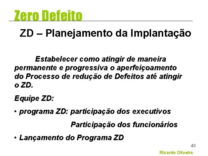 Zero Defeito ZD – Planejamento da Implantação Estabelecer como atingir de maneira permanente e