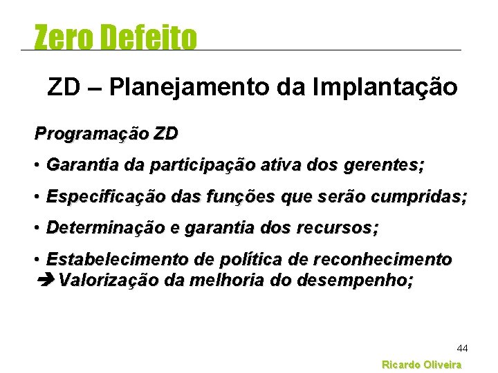 Zero Defeito ZD – Planejamento da Implantação Programação ZD • Garantia da participação ativa