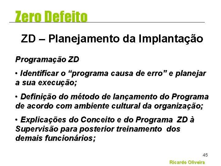 Zero Defeito ZD – Planejamento da Implantação Programação ZD • Identificar o “programa causa