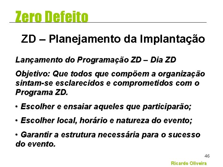 Zero Defeito ZD – Planejamento da Implantação Lançamento do Programação ZD – Dia ZD