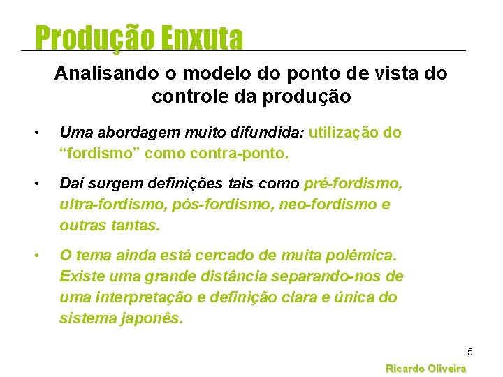 Produção Enxuta Analisando o modelo do ponto de vista do controle da produção • Produção Enxuta Analisando o modelo do ponto de vista do controle da produção •