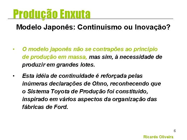 Produção Enxuta Modelo Japonês: Continuismo ou Inovação? • O modelo japonês não se contrapões