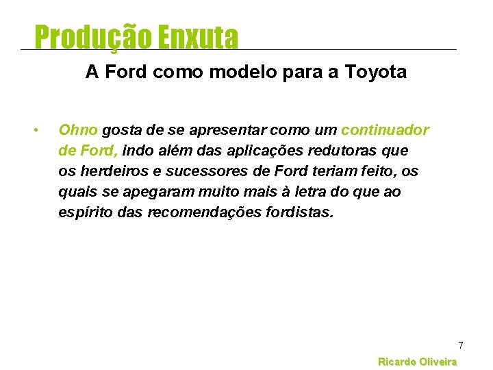 Produção Enxuta A Ford como modelo para a Toyota • Ohno gosta de se