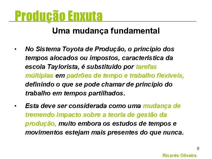 Produção Enxuta Uma mudança fundamental • No Sistema Toyota de Produção, o princípio dos