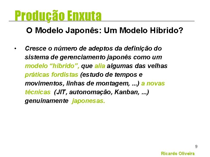 Produção Enxuta O Modelo Japonês: Um Modelo Híbrido? • Cresce o número de adeptos Produção Enxuta O Modelo Japonês: Um Modelo Híbrido? • Cresce o número de adeptos