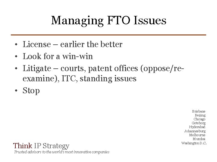 Managing FTO Issues • License – earlier the better • Look for a win-win