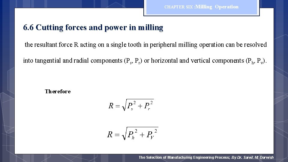 CHAPTER SIX : Milling Operation 6. 6 Cutting forces and power in milling the