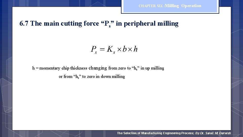 CHAPTER SIX : Milling Operation 6. 7 The main cutting force “Ps” in peripheral