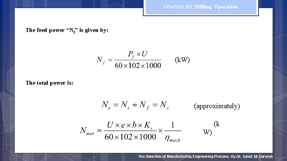 CHAPTER SIX : Milling Operation The feed power “Nf” is given by: (k. W)