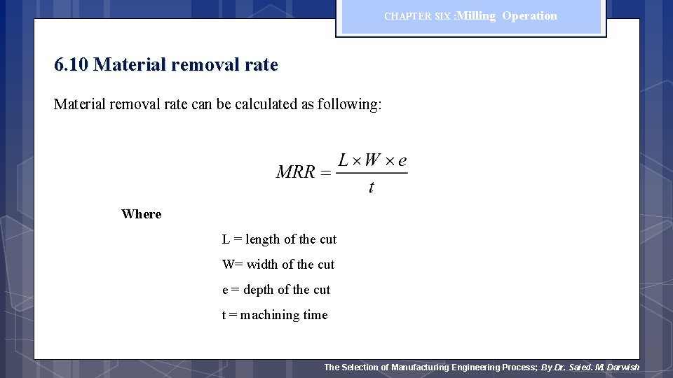 CHAPTER SIX : Milling Operation 6. 10 Material removal rate can be calculated as