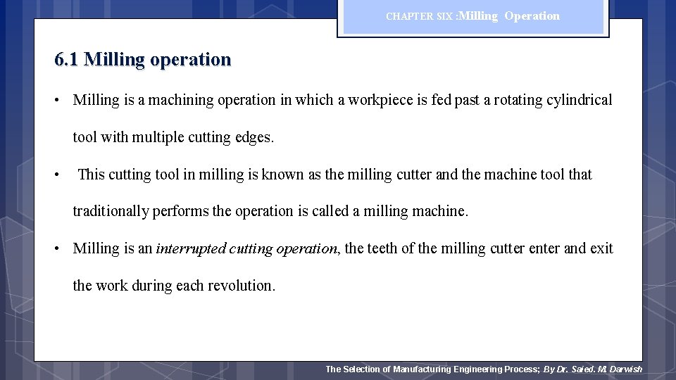 CHAPTER SIX : Milling Operation 6. 1 Milling operation • Milling is a machining