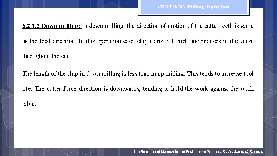 CHAPTER SIX : Milling Operation 6. 2. 1. 2 Down milling: In down milling,