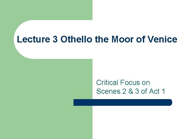 Lecture 3 Othello the Moor of Venice Critical Focus on Scenes 2 & 3