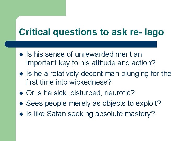 Critical questions to ask re- Iago l l l Is his sense of unrewarded
