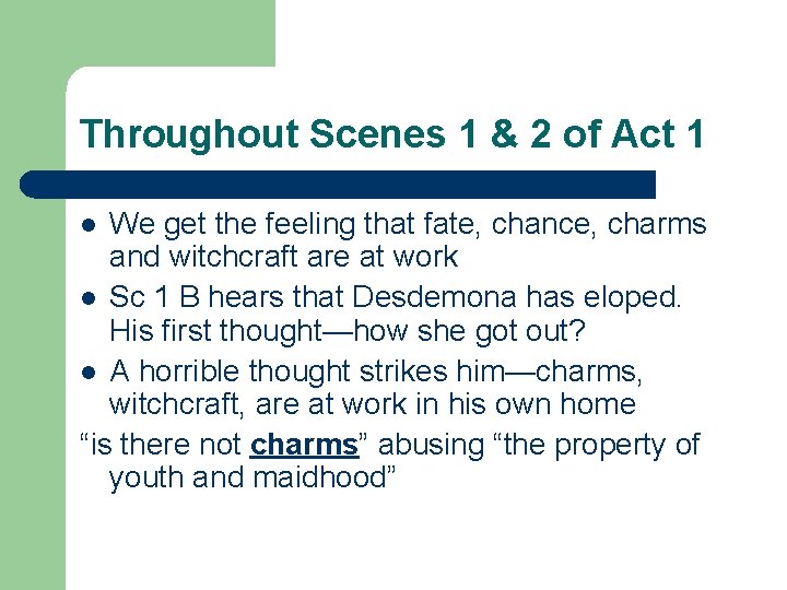Throughout Scenes 1 & 2 of Act 1 We get the feeling that fate,