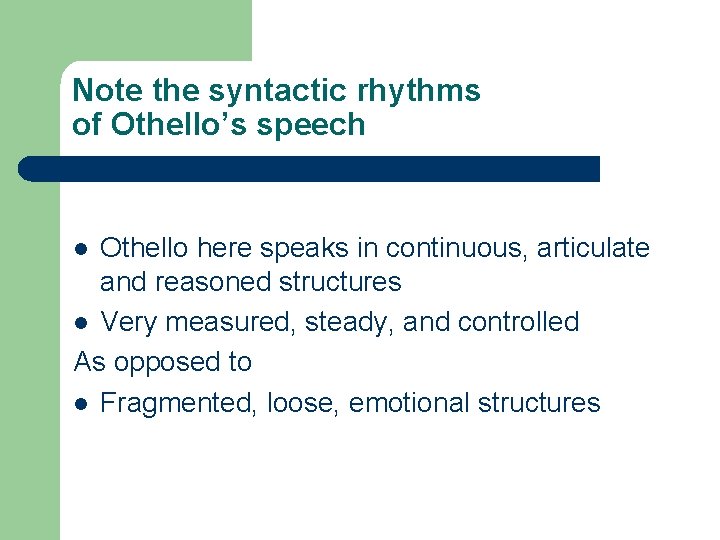 Note the syntactic rhythms of Othello’s speech Othello here speaks in continuous, articulate and