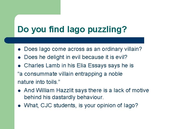 Do you find Iago puzzling? Does Iago come across as an ordinary villain? l