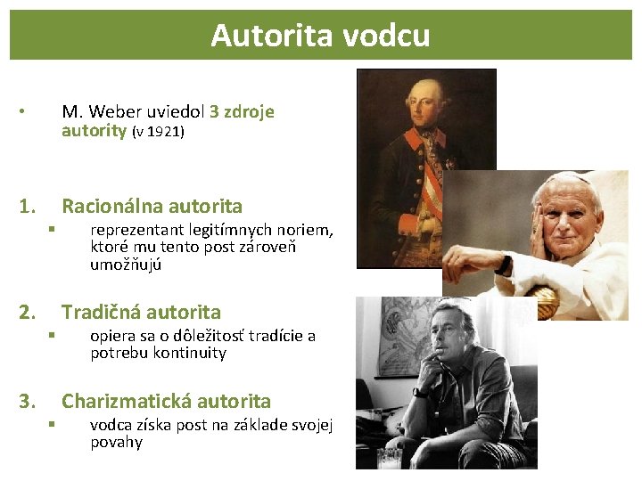 Autorita vodcu • M. Weber uviedol 3 zdroje autority (v 1921) 1. Racionálna autorita