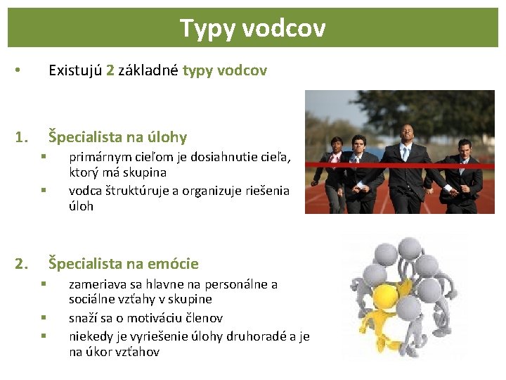 Typy vodcov • Existujú 2 základné typy vodcov 1. Špecialista na úlohy § §