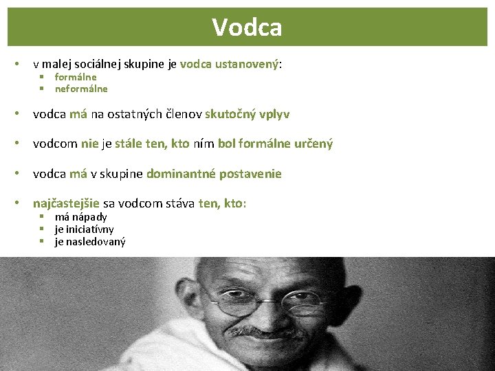 Vodca • v malej sociálnej skupine je vodca ustanovený: § formálne § neformálne •