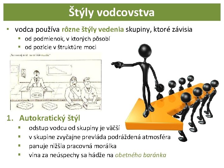 Štýly vodcovstva • vodca používa rôzne štýly vedenia skupiny, ktoré závisia § od podmienok,