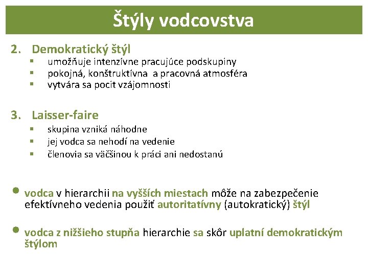 Štýly vodcovstva 2. Demokratický štýl § § § umožňuje intenzívne pracujúce podskupiny pokojná, konštruktívna