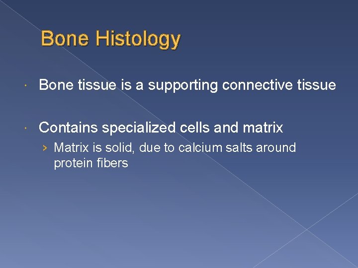 Bone Histology Bone tissue is a supporting connective tissue Contains specialized cells and matrix