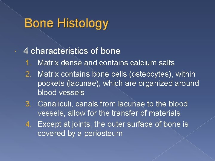 Bone Histology 4 characteristics of bone 1. Matrix dense and contains calcium salts 2.