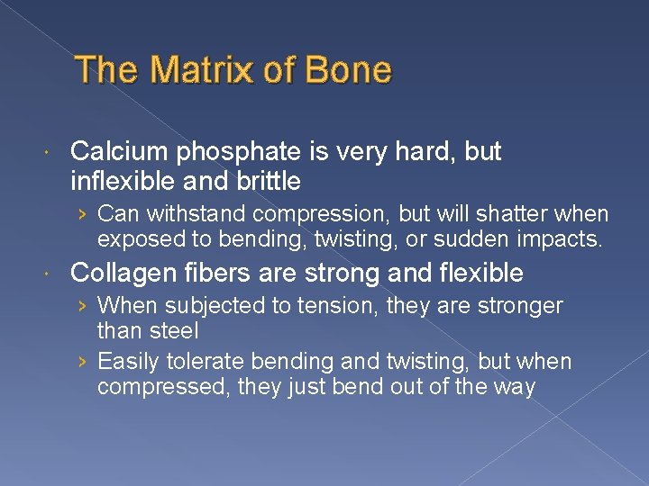 The Matrix of Bone Calcium phosphate is very hard, but inflexible and brittle ›