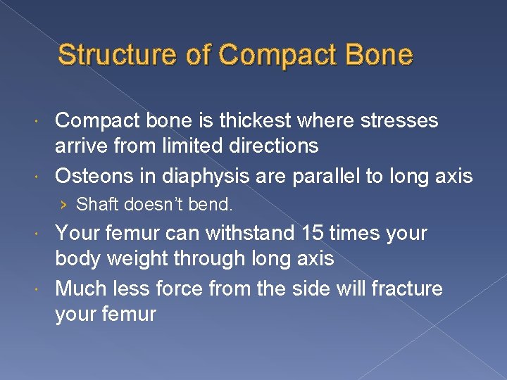 Structure of Compact Bone Compact bone is thickest where stresses arrive from limited directions