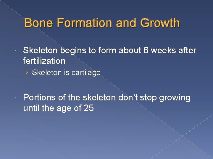 Bone Formation and Growth Skeleton begins to form about 6 weeks after fertilization ›